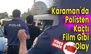 Karaman’da Polisten Kaçtı Film Gibi Olay