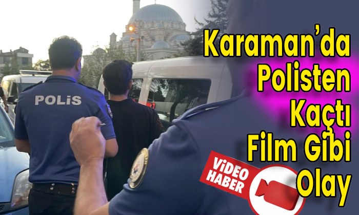 Karaman’da Polisten Kaçtı Film Gibi Olay