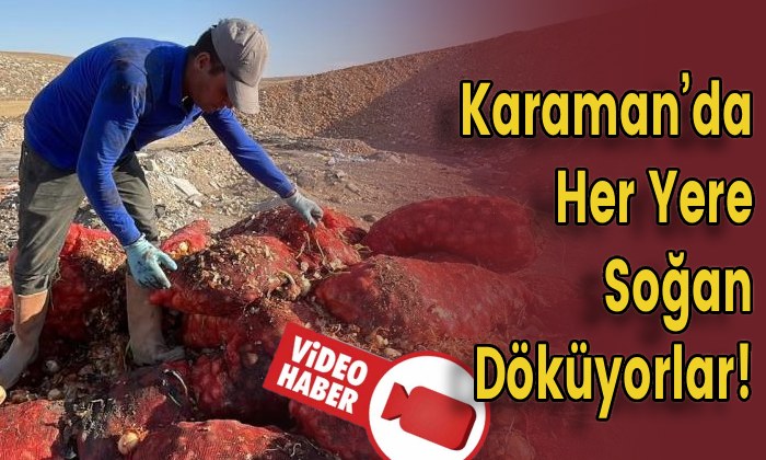 Karaman’da Her Yere Soğan Döküyorlar!