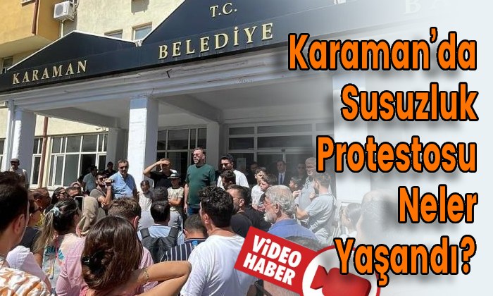 Karaman’da Susuzluk Protestosu Neler Yaşandı?