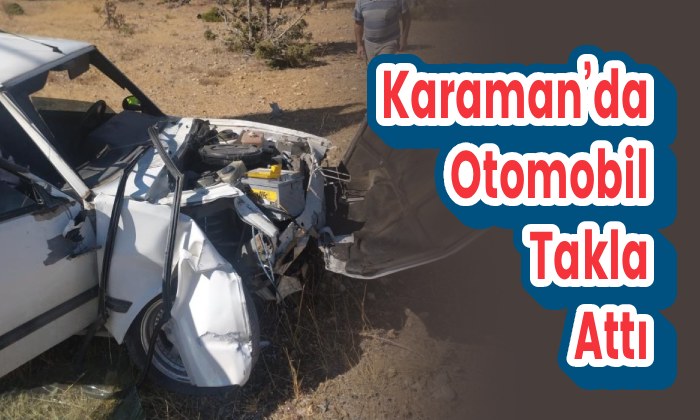 Karaman’da Otomobil Takla Attı