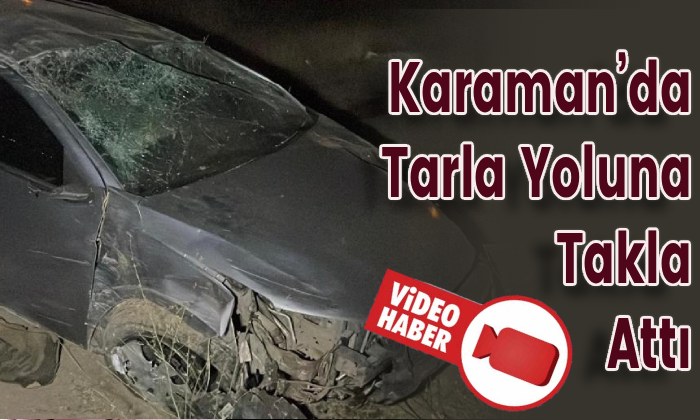 Karaman’da Tarla Yoluna Takla Attı