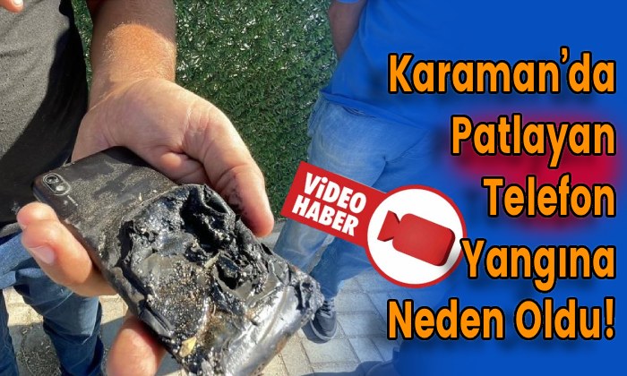Karaman’da Patlayan Telefon Yangına Neden Oldu!
