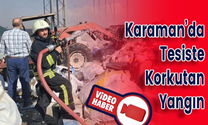 Karaman’da Tesiste Korkutan Yangın