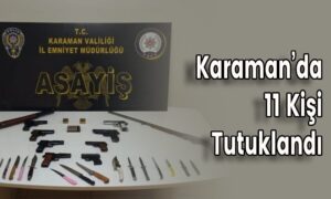 Karaman’da 11 Kişi Tutuklandı