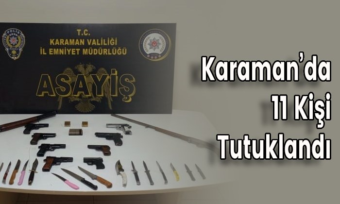 Karaman’da 11 Kişi Tutuklandı