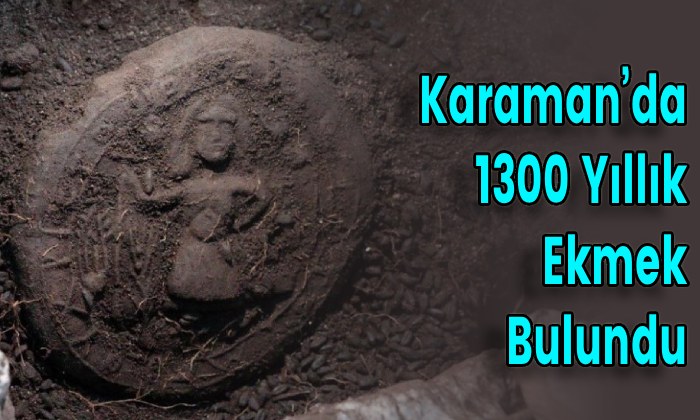 Karaman’da Binüçyüz Yıllık Ekmek Bulundu