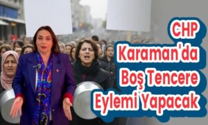 CHP Karaman’da Boş Tencere Eylemi Yapacak