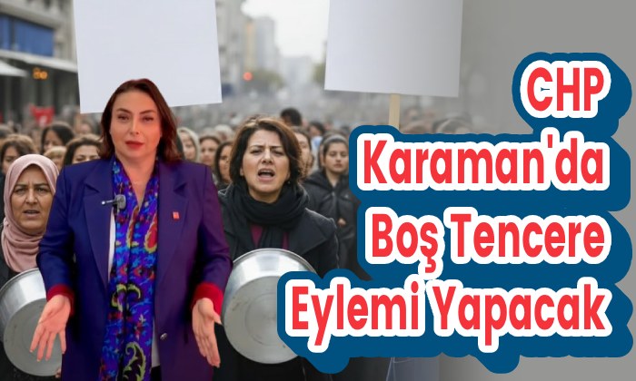 CHP Karaman’da Boş Tencere Eylemi Yapacak