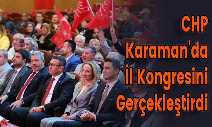 CHP Karaman’da İl Kongresini Gerçekleştirdi