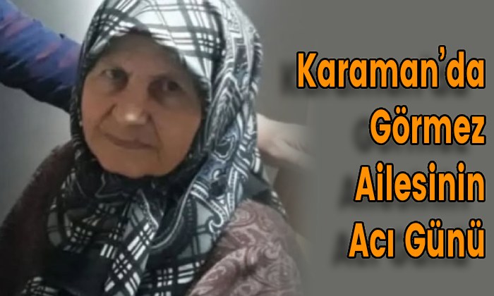 Karaman’da Görmez Ailesinin Acı Günü