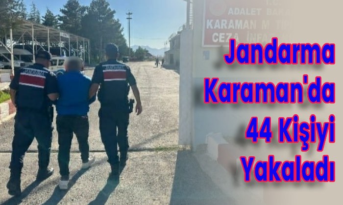 Jandarma Karaman’da 44 Kişiyi Yakaladı