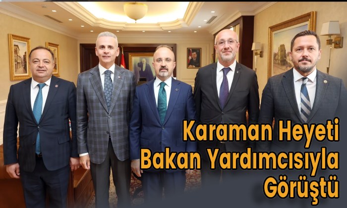 Karaman Heyeti Bakan Yardımcısıyla Görüştü
