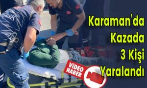 Karaman’da Kazada 3 Kişi Yaralandı