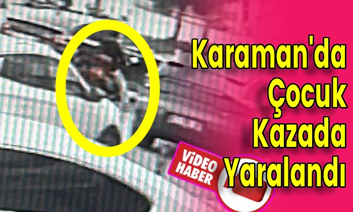 Karaman’da Çocuk Kazada Yaralandı