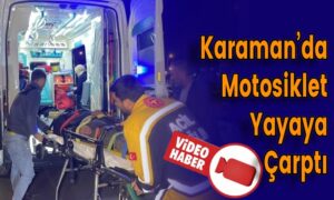 Karaman’da Motosiklet Yayaya Çarptı