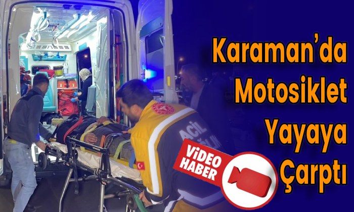 Karaman’da Motosiklet Yayaya Çarptı