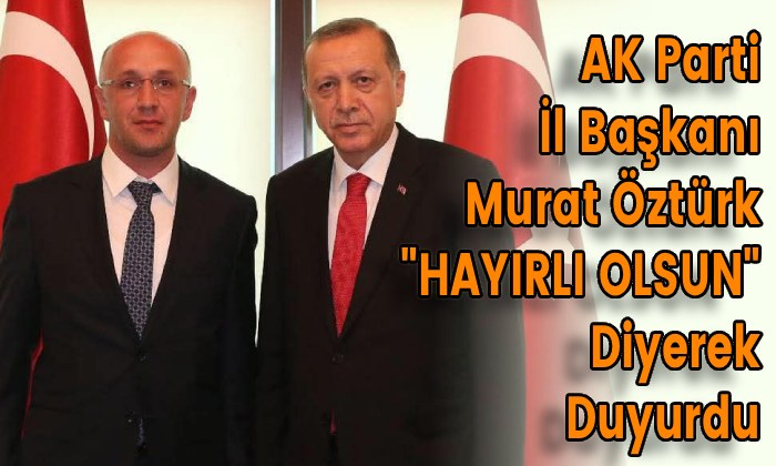 Murat Öztürk “HAYIRLI OLSUN” Diyerek Duyurdu