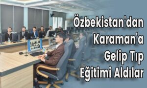 Özbekistan’dan Karaman’a Gelip Tıp Eğitimi Aldılar
