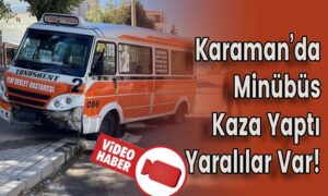 Karaman’da Minübüs Kaza Yaptı Yaralılar Var!