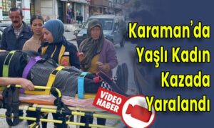 Karaman’da Yaşlı Kadın Kazada Yaralandı