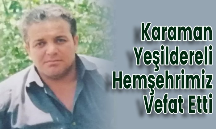 Karaman Yeşildereli Hemşehrimiz Vefat Etti