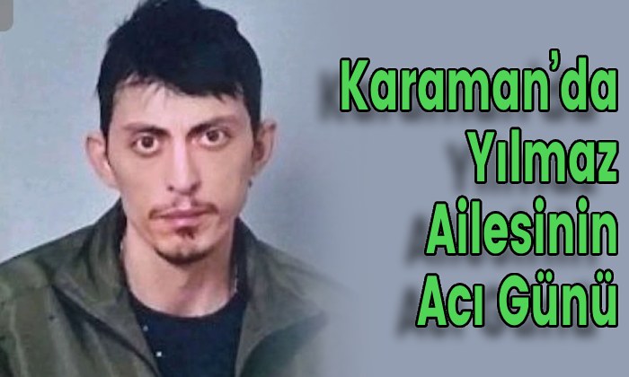 Karaman’da Yılmaz Ailesinin Acı Günü