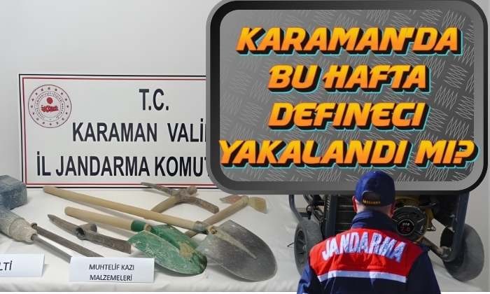 Karaman’da Bu Hafta Defineci Yakalandı mı?