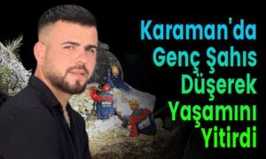 Karaman’da Genç Şahıs Düşerek Yaşamını Yitirdi