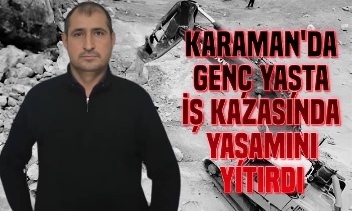 Karaman’da Genç Yaşta Yaşımını Yitirdi