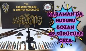 Karaman’da Huzur Bozan Sürücülere Ceza Yağdı