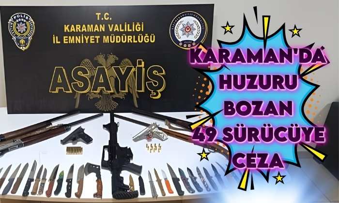 Karaman’da Huzur Bozan Sürücülere Ceza Yağdı