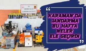 Karaman’da Jandarma Bu Hafta Neler Ele Geçirdi