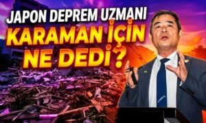 Japon Deprem Uzmanı Karaman İçin Ne Dedi?