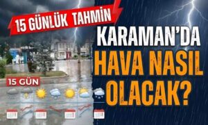 Karaman’da Hava Nasıl Olacak?