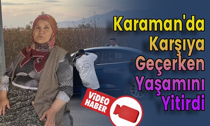 Karaman’da Karşıya Geçerken Yaşamını Yitirdi