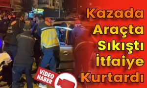 Kazada Araçta Sıkıştı İtfaiye Kurtardı
