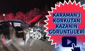 Karaman’ı Korkutan Kazanın Görüntüleri