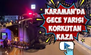 Karaman’da Korkutan Kaza