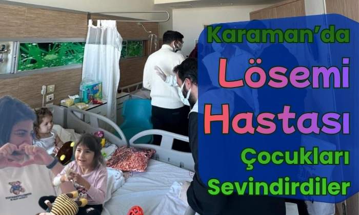 Karaman’da Lösemi Hastası Çocukları Sevindirdiler