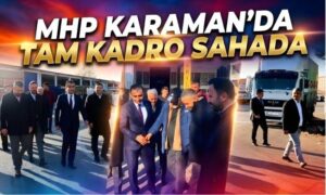MHP Karaman’da Tam Kadro Sahada