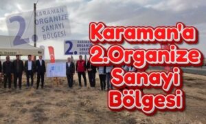 Karaman’da Yeni Organize Sanayi Bölgesi