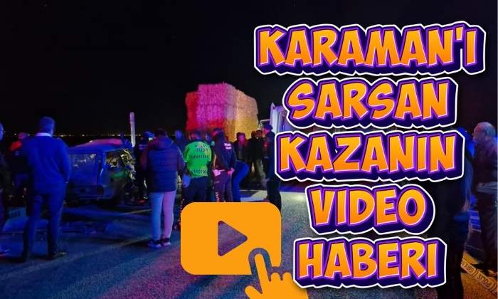 Karaman’ı Sarsan Kazanın Video Haberi