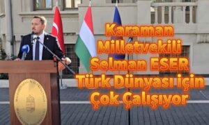 Selman Eser Türk Dünyası İçin Çok Çalışıyor