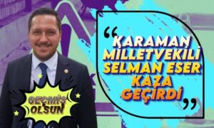 Milletvekili Selman Eser Kaza Geçirdi