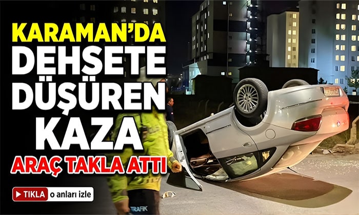 Karaman’da Kazada Araç Ters Döndü!