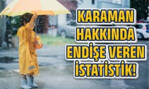 Karaman Hakkında Endişe Veren İstatistik!