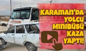 Karaman’da Yolcu Minibüsü Kaza Yaptı