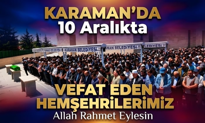 Karaman’da 10 Aralıkta Vefat Eden Hemşehrilerimiz