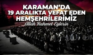 Karaman’da 19 Aralıkta Kimler Vefat Etti?
